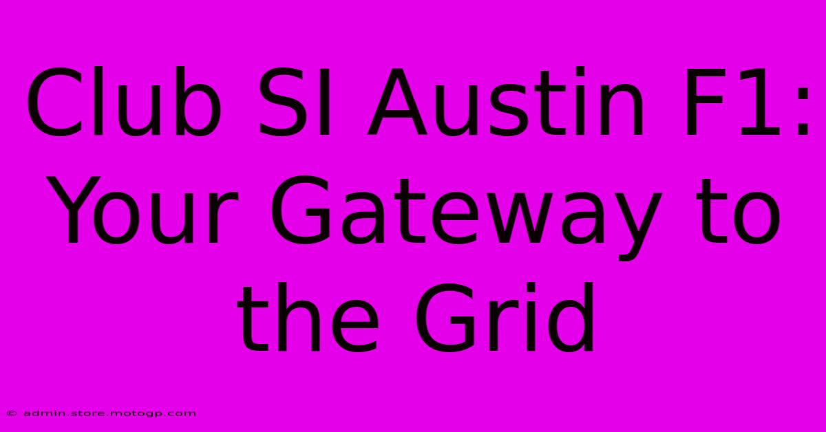 Club SI Austin F1: Your Gateway To The Grid