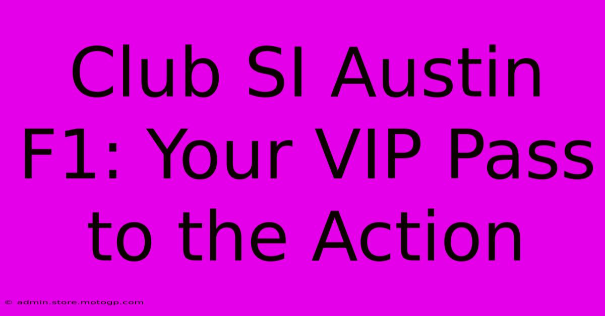 Club SI Austin F1: Your VIP Pass To The Action