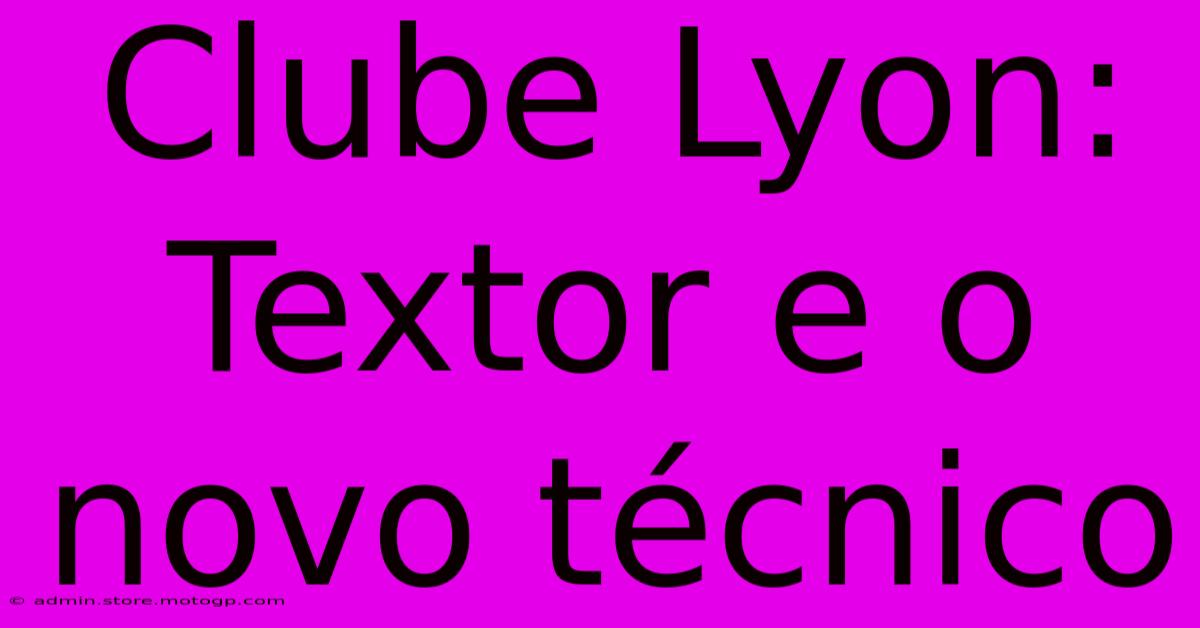 Clube Lyon: Textor E O Novo Técnico