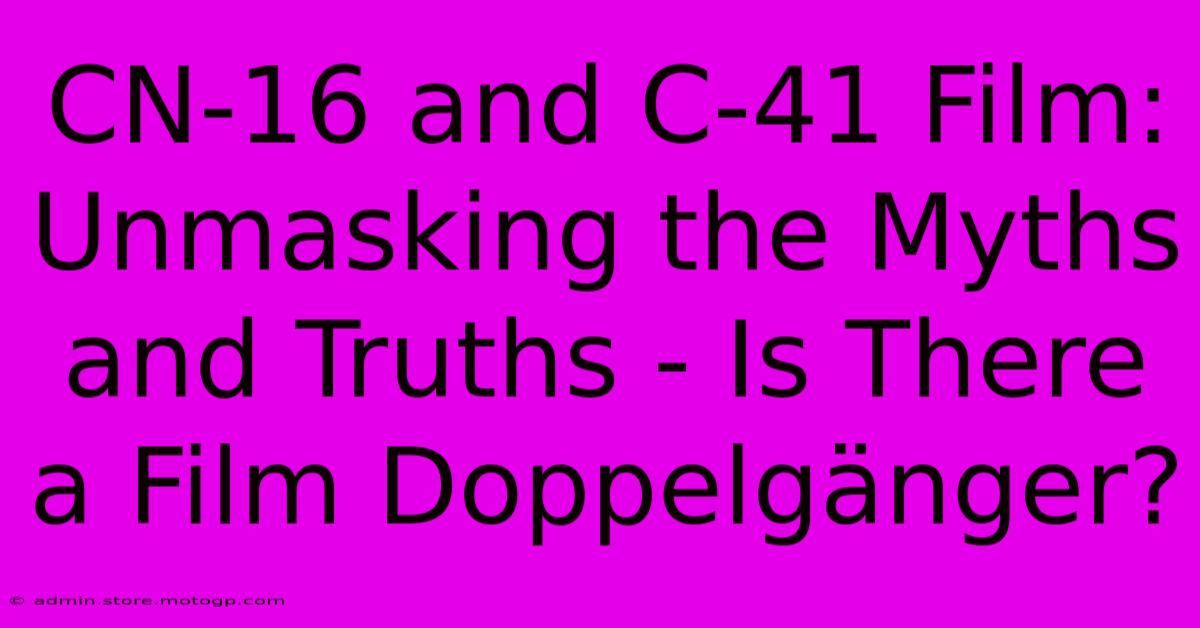 CN-16 And C-41 Film: Unmasking The Myths And Truths - Is There A Film Doppelgänger?