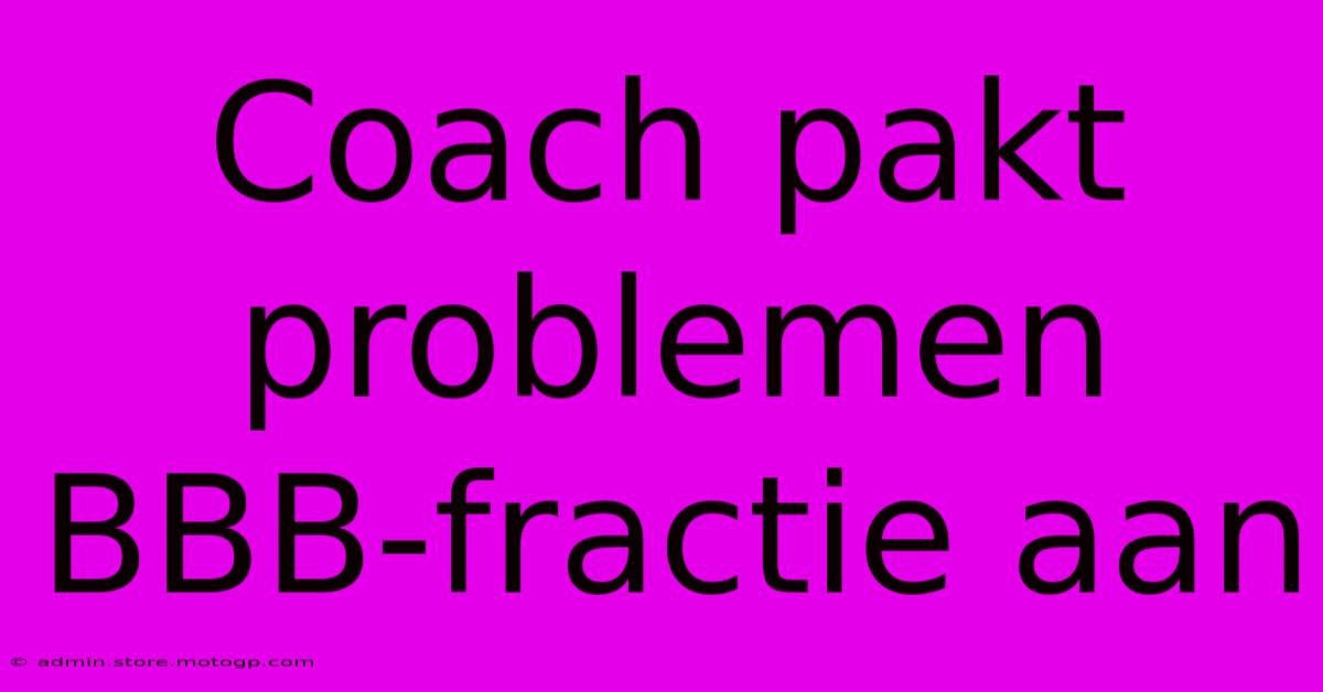 Coach Pakt Problemen BBB-fractie Aan