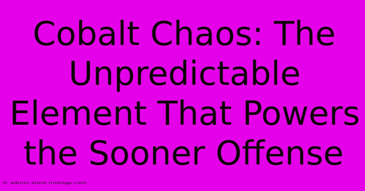 Cobalt Chaos: The Unpredictable Element That Powers The Sooner Offense