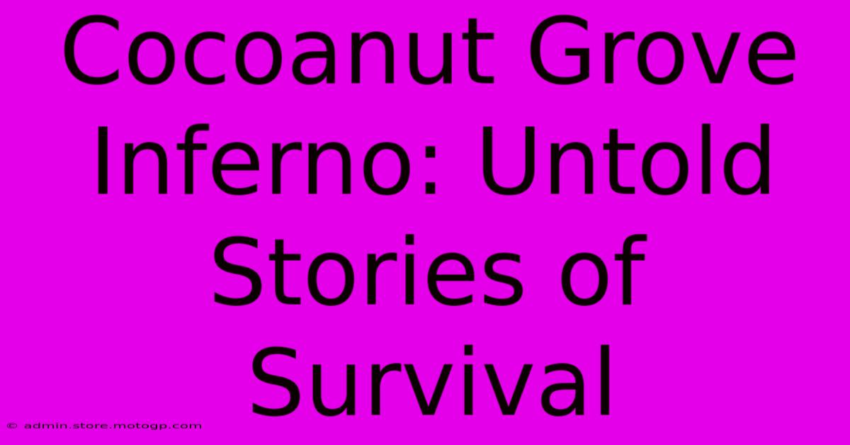 Cocoanut Grove Inferno: Untold Stories Of Survival