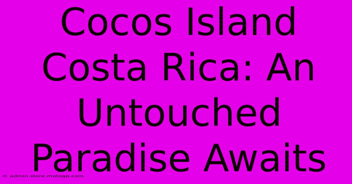 Cocos Island Costa Rica: An Untouched Paradise Awaits