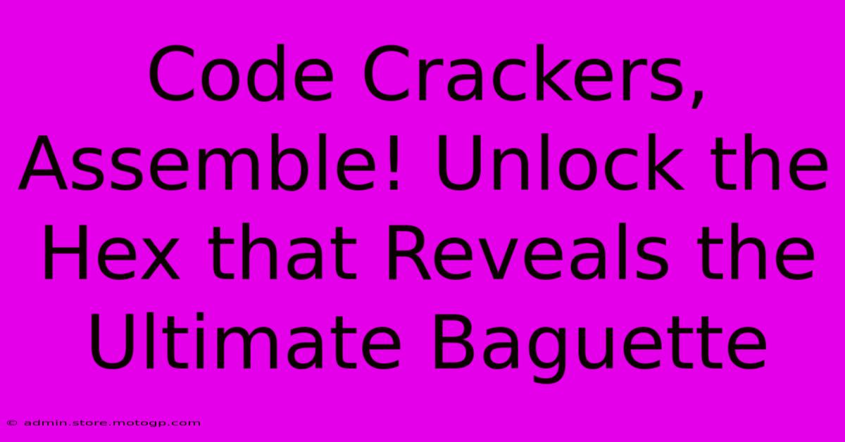 Code Crackers, Assemble! Unlock The Hex That Reveals The Ultimate Baguette