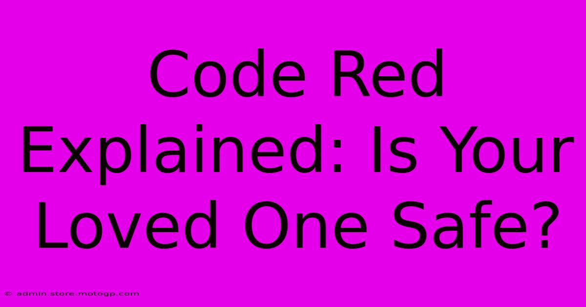 Code Red Explained: Is Your Loved One Safe?