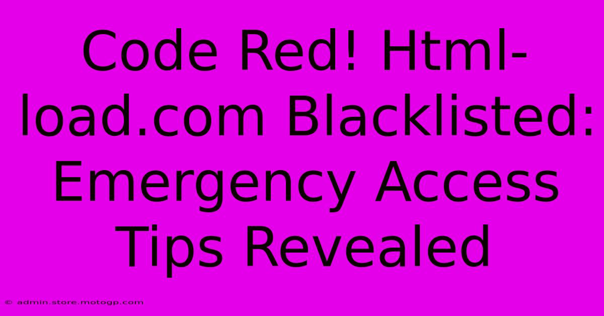 Code Red! Html-load.com Blacklisted: Emergency Access Tips Revealed