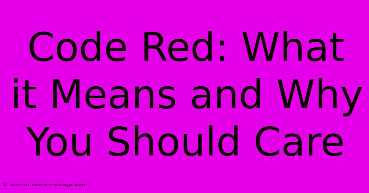 Code Red: What It Means And Why You Should Care