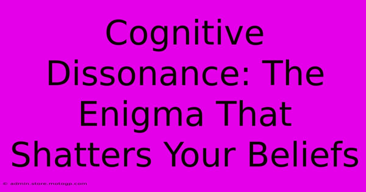 Cognitive Dissonance: The Enigma That Shatters Your Beliefs