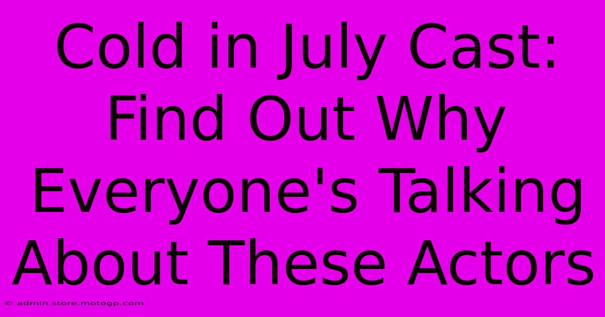 Cold In July Cast: Find Out Why Everyone's Talking About These Actors