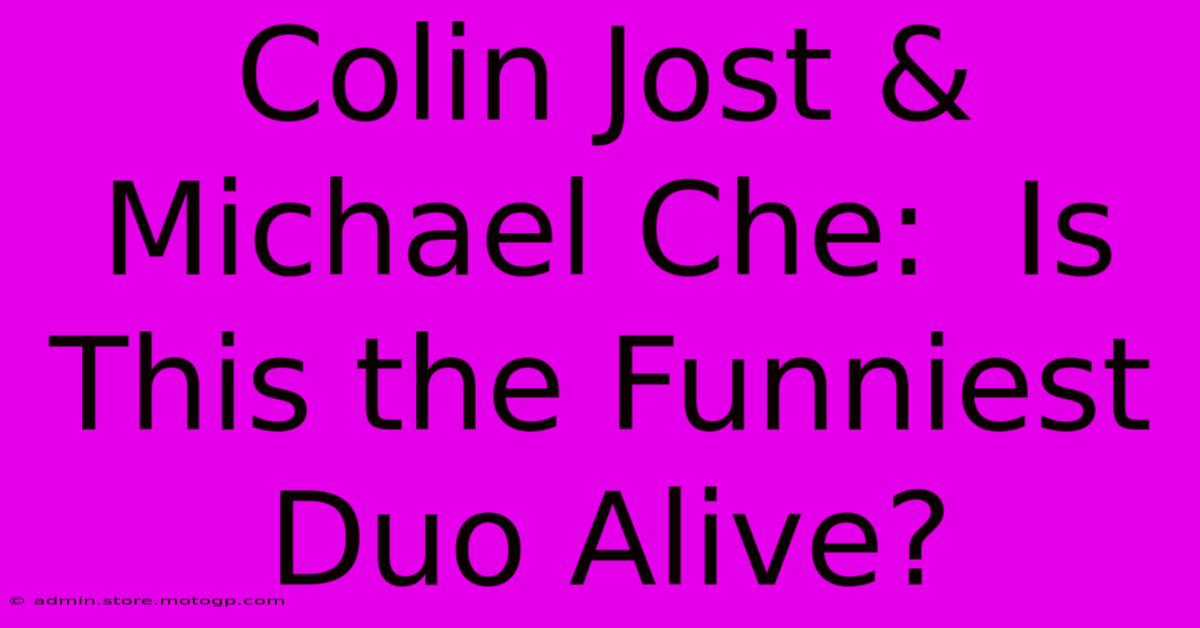 Colin Jost & Michael Che:  Is This The Funniest Duo Alive?