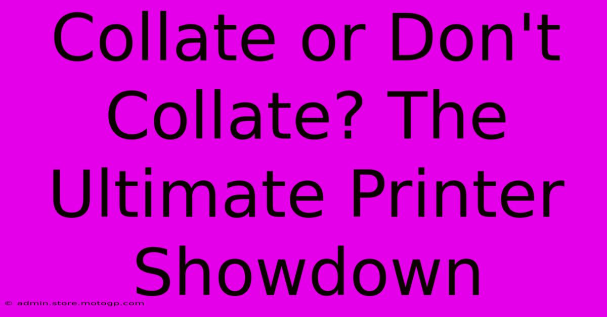 Collate Or Don't Collate? The Ultimate Printer Showdown