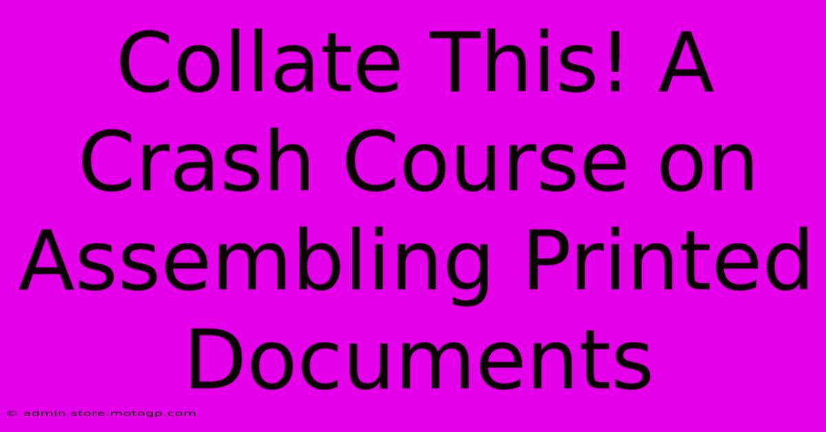 Collate This! A Crash Course On Assembling Printed Documents