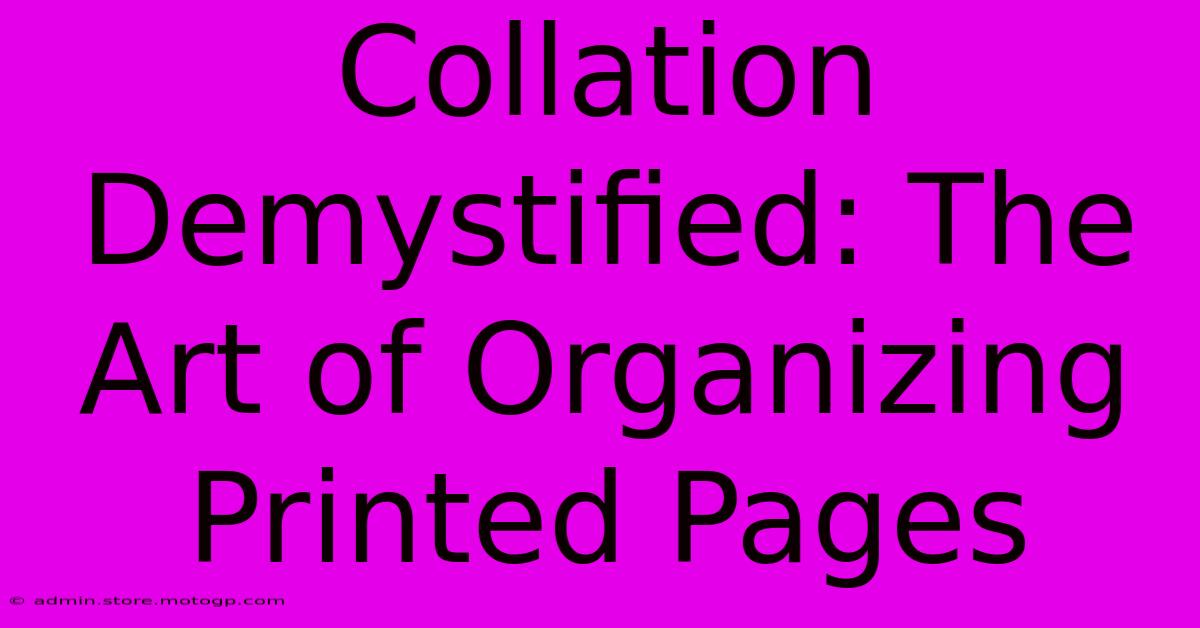 Collation Demystified: The Art Of Organizing Printed Pages