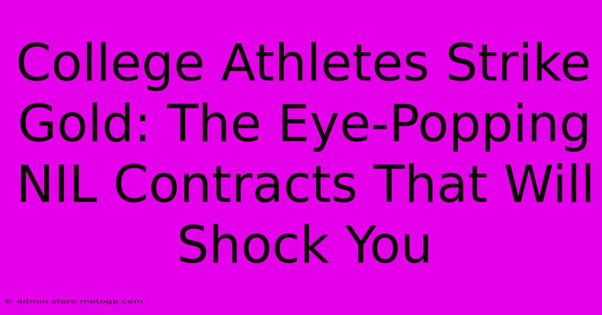 College Athletes Strike Gold: The Eye-Popping NIL Contracts That Will Shock You