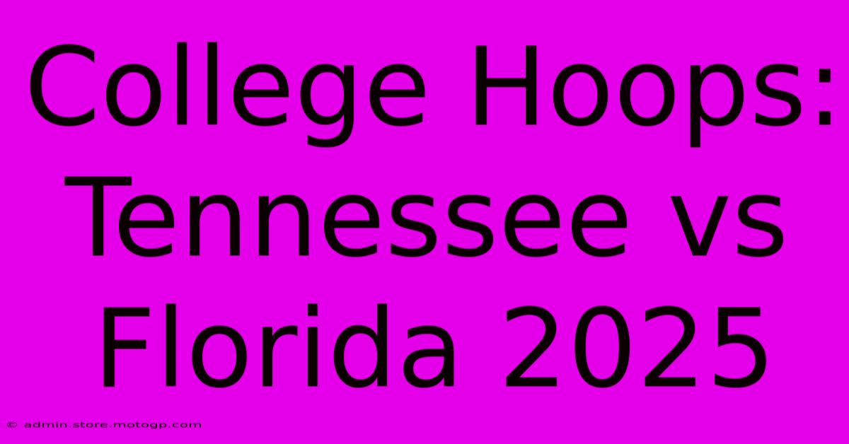 College Hoops: Tennessee Vs Florida 2025