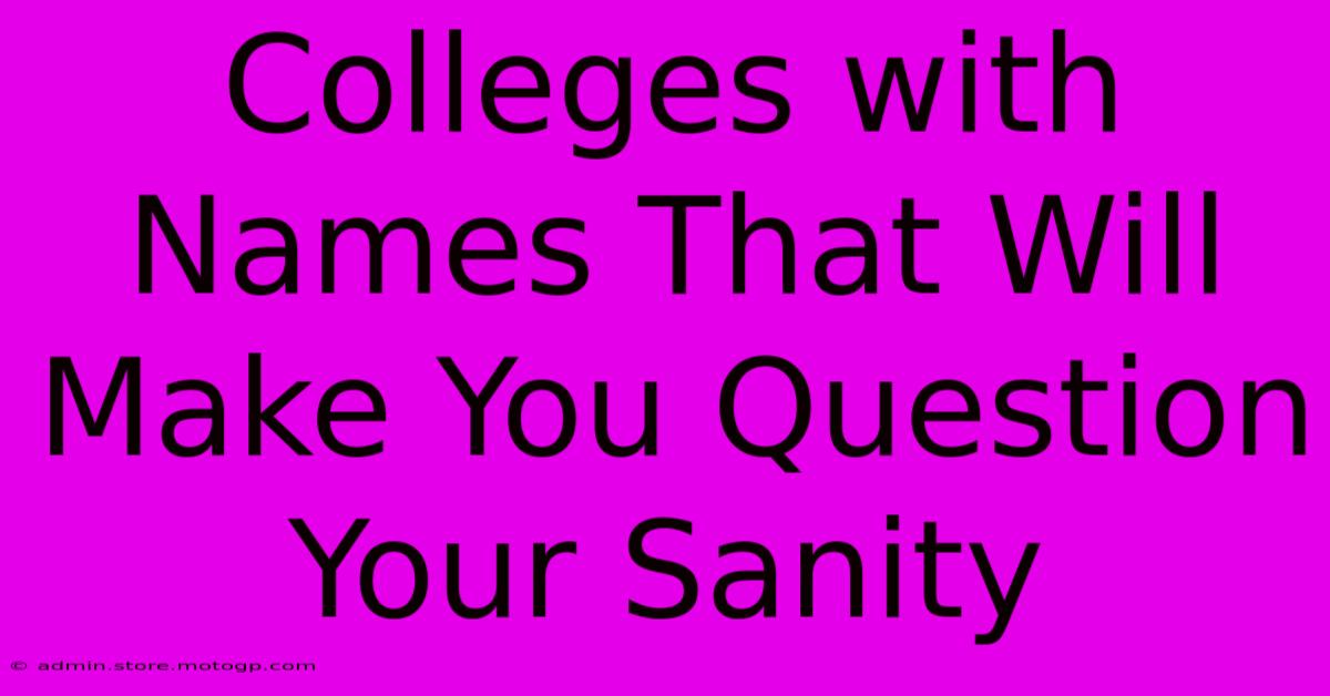 Colleges With Names That Will Make You Question Your Sanity