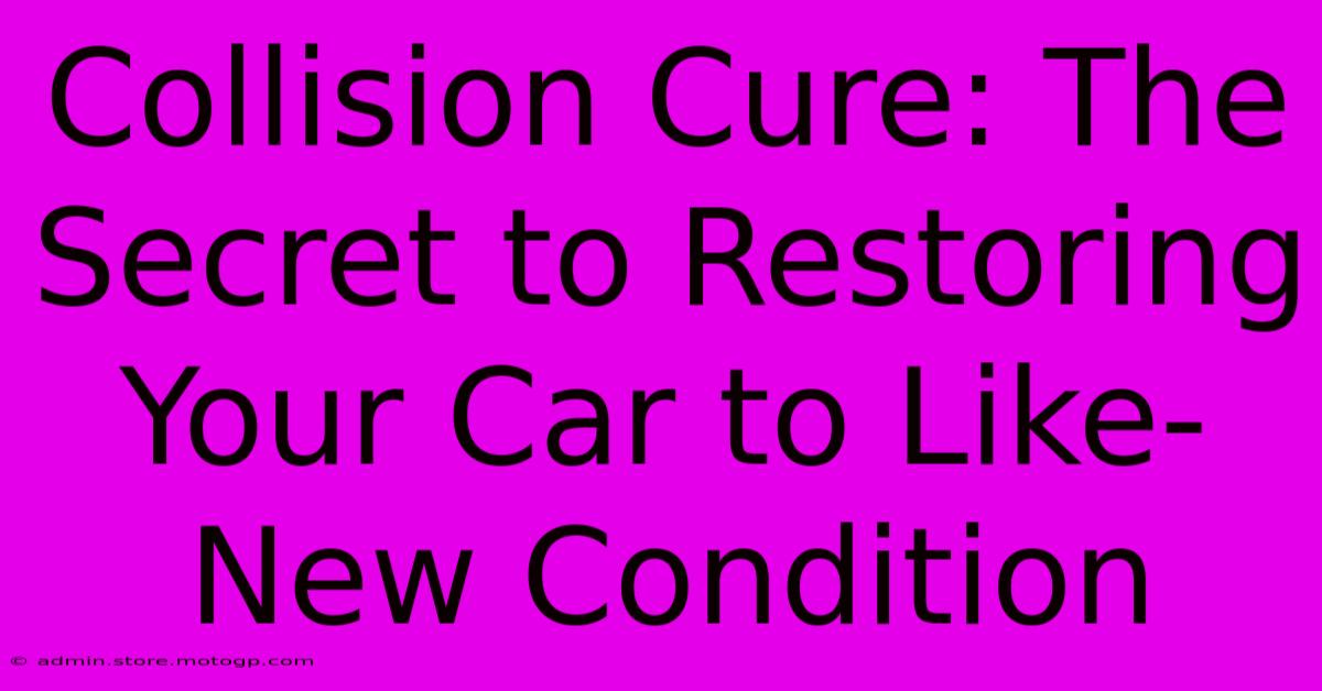 Collision Cure: The Secret To Restoring Your Car To Like-New Condition