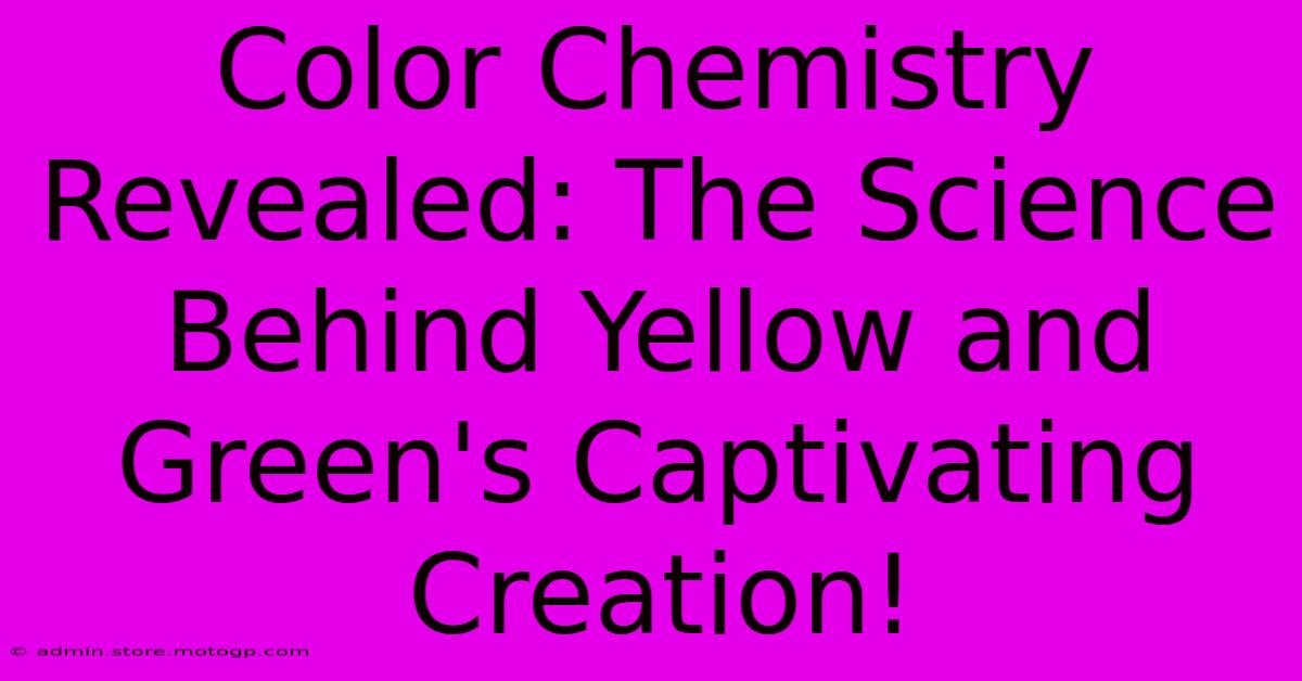 Color Chemistry Revealed: The Science Behind Yellow And Green's Captivating Creation!