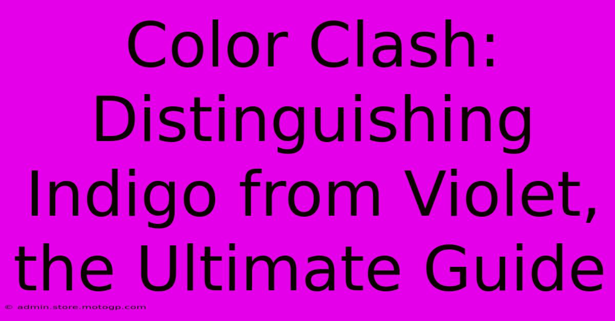 Color Clash: Distinguishing Indigo From Violet, The Ultimate Guide