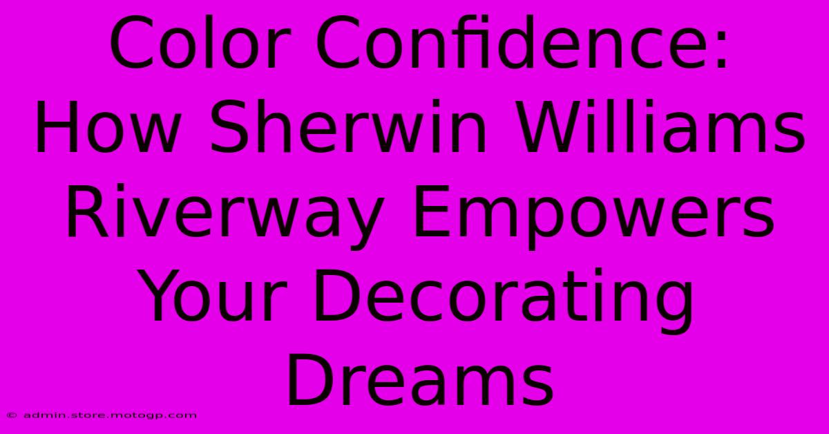 Color Confidence: How Sherwin Williams Riverway Empowers Your Decorating Dreams