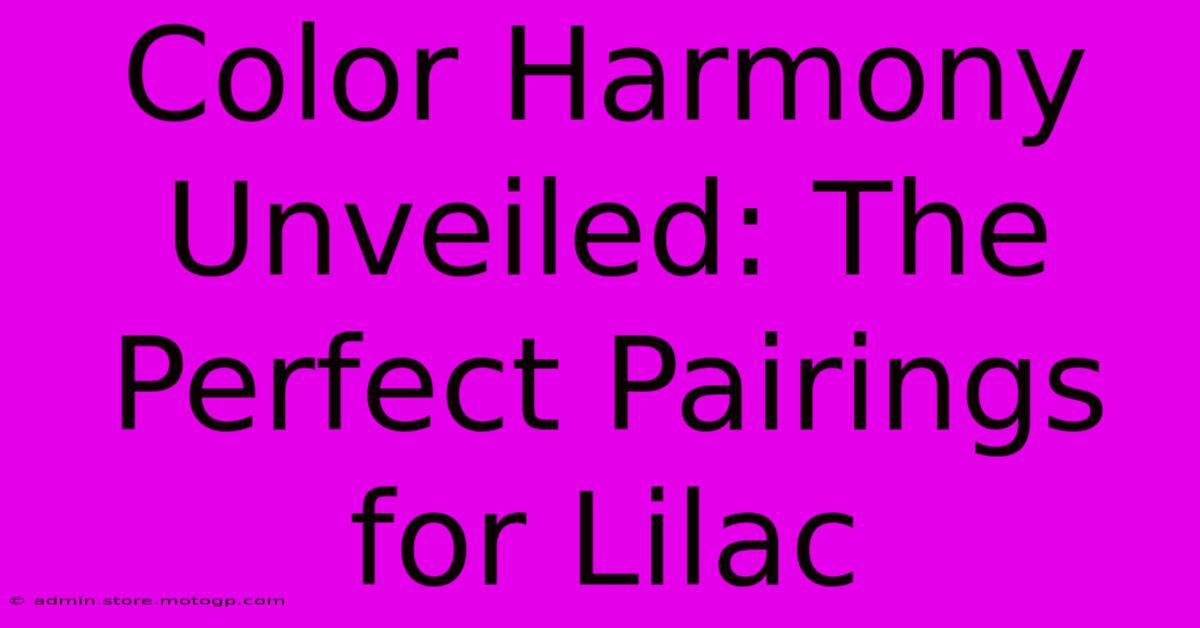 Color Harmony Unveiled: The Perfect Pairings For Lilac