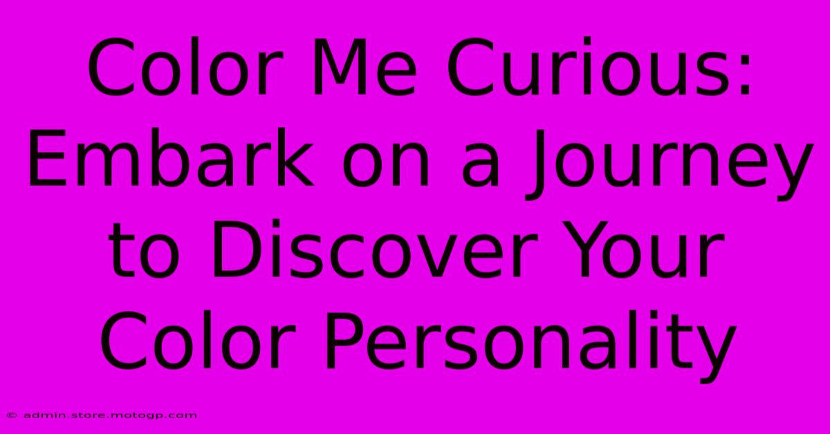 Color Me Curious: Embark On A Journey To Discover Your Color Personality