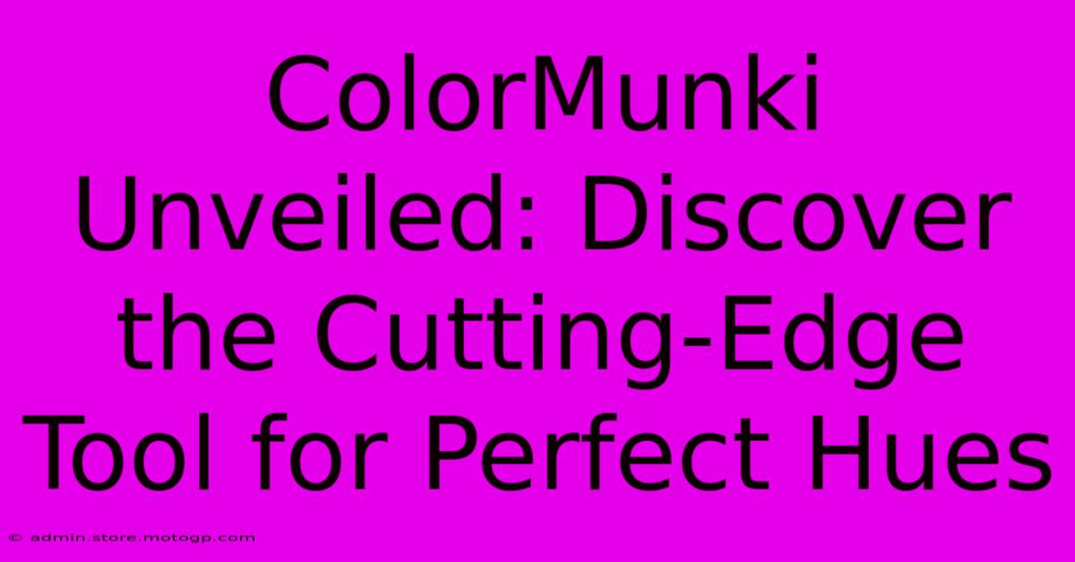 ColorMunki Unveiled: Discover The Cutting-Edge Tool For Perfect Hues