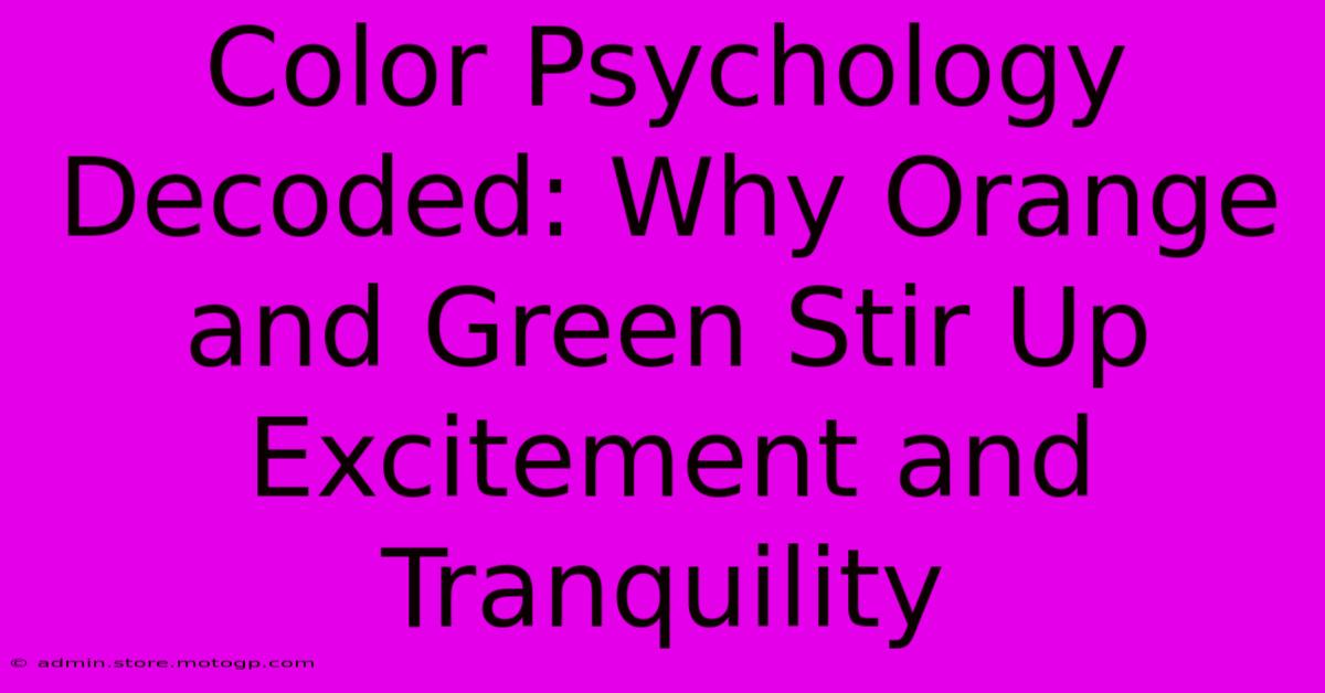 Color Psychology Decoded: Why Orange And Green Stir Up Excitement And Tranquility