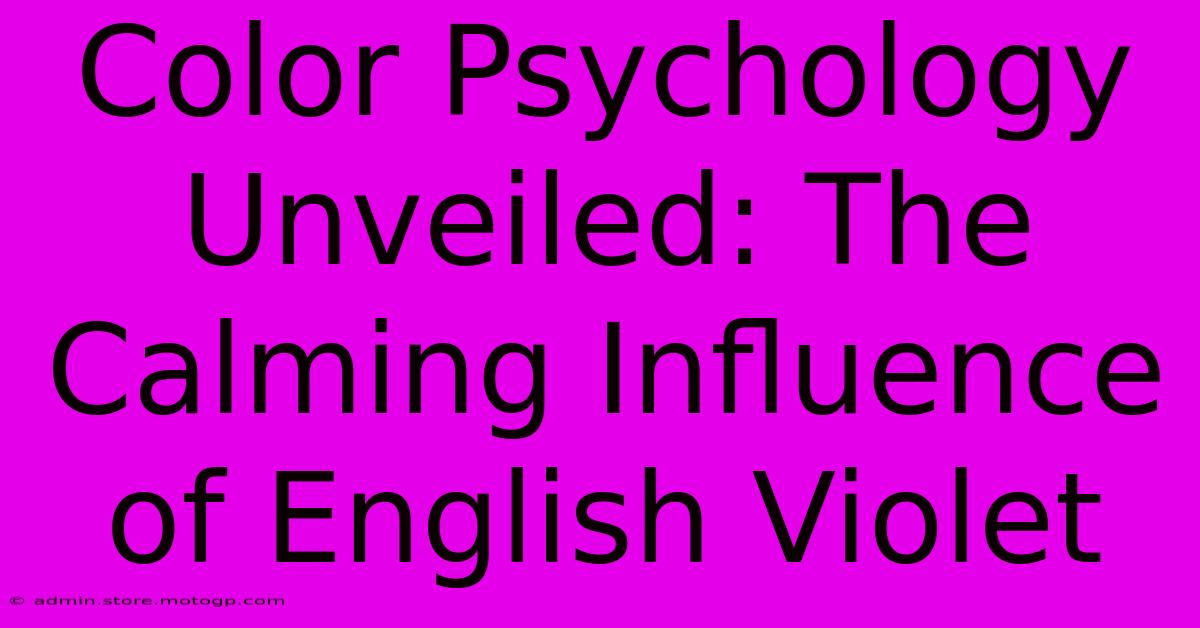 Color Psychology Unveiled: The Calming Influence Of English Violet