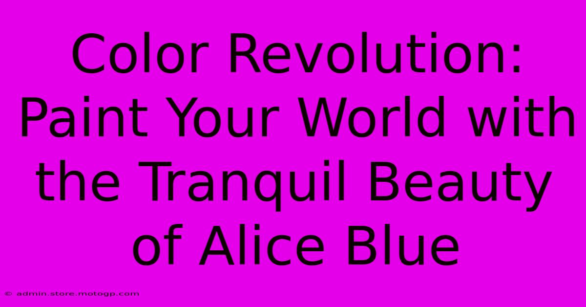 Color Revolution: Paint Your World With The Tranquil Beauty Of Alice Blue