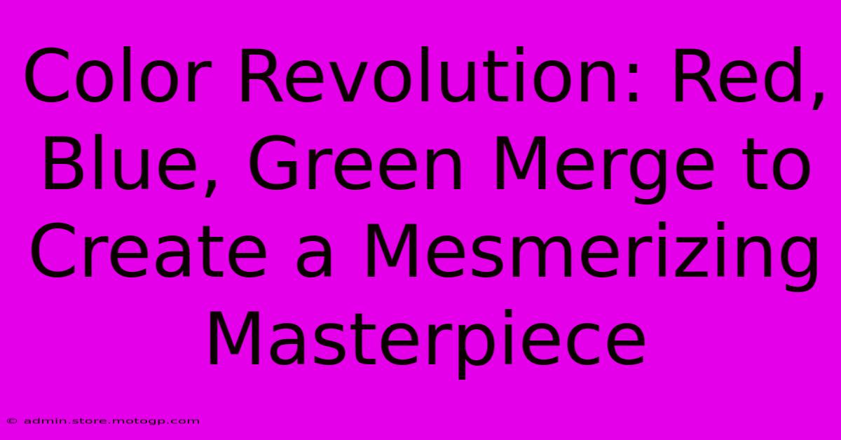 Color Revolution: Red, Blue, Green Merge To Create A Mesmerizing Masterpiece