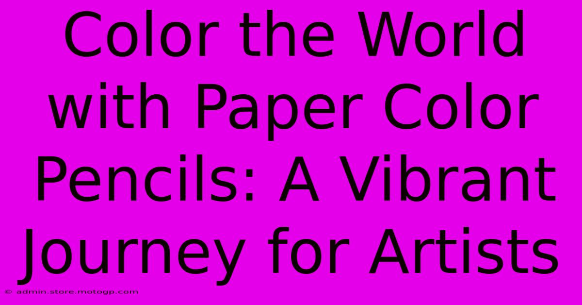 Color The World With Paper Color Pencils: A Vibrant Journey For Artists