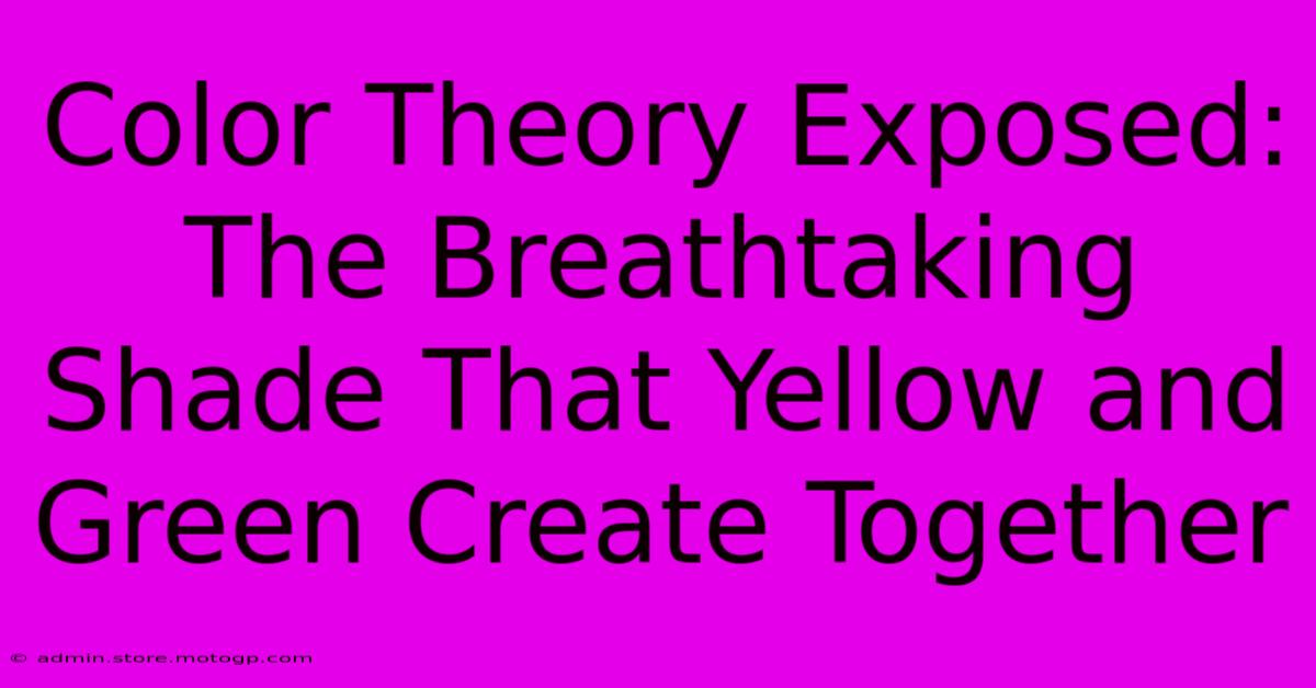 Color Theory Exposed: The Breathtaking Shade That Yellow And Green Create Together