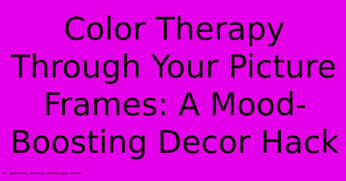 Color Therapy Through Your Picture Frames: A Mood-Boosting Decor Hack