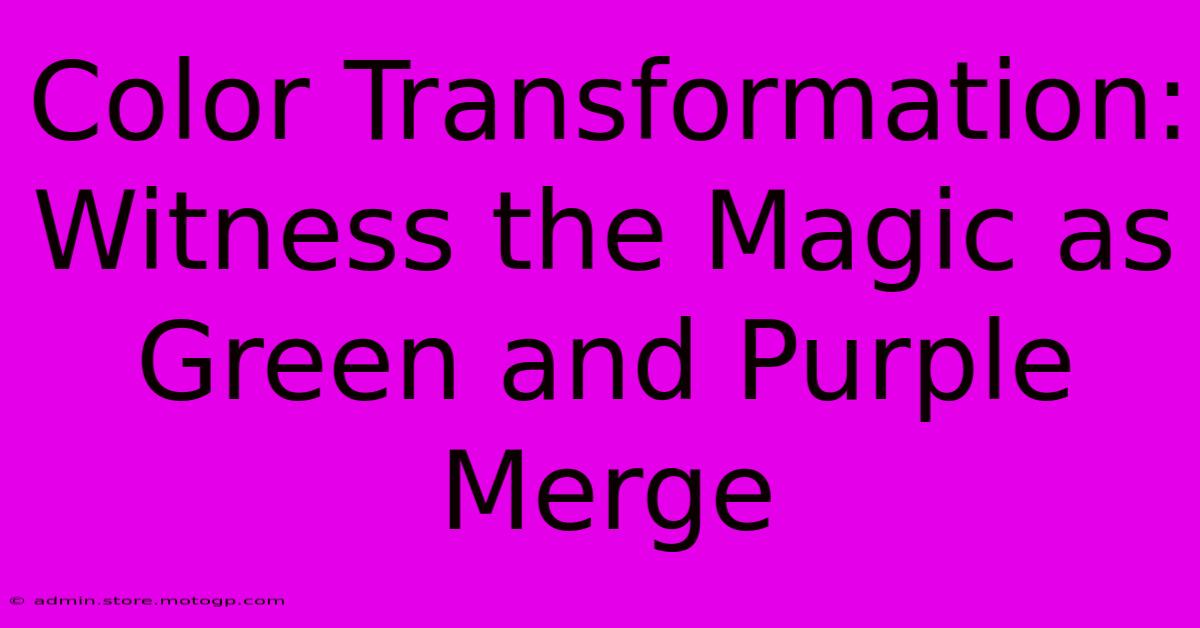 Color Transformation: Witness The Magic As Green And Purple Merge