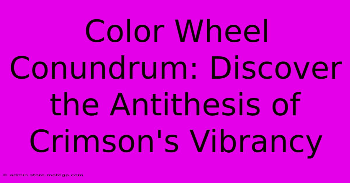 Color Wheel Conundrum: Discover The Antithesis Of Crimson's Vibrancy