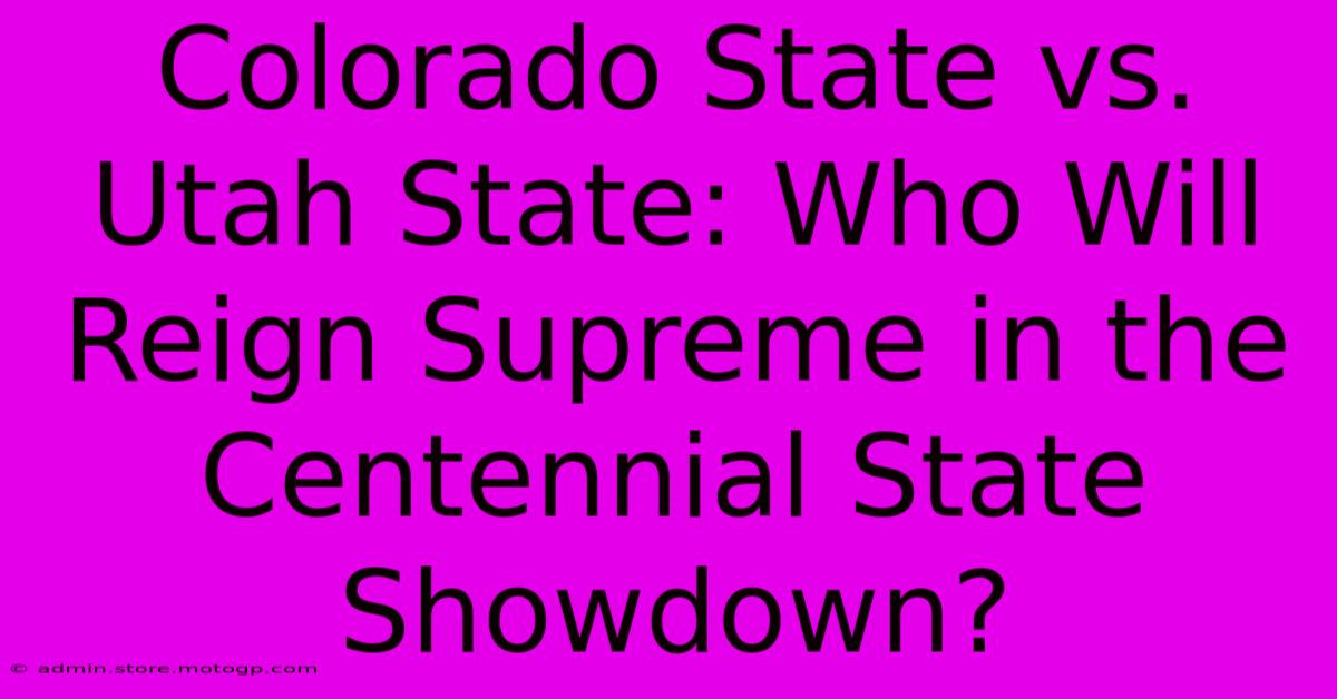 Colorado State Vs. Utah State: Who Will Reign Supreme In The Centennial State Showdown?