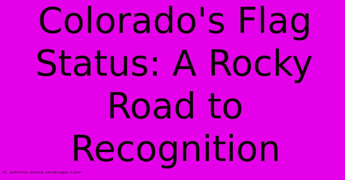 Colorado's Flag Status: A Rocky Road To Recognition