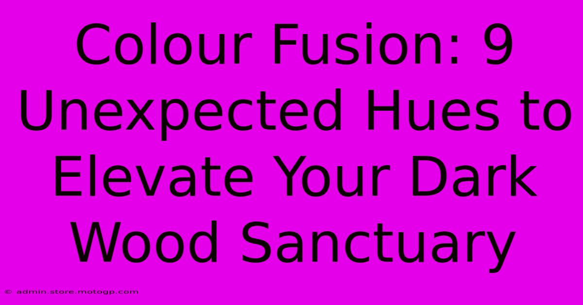 Colour Fusion: 9 Unexpected Hues To Elevate Your Dark Wood Sanctuary