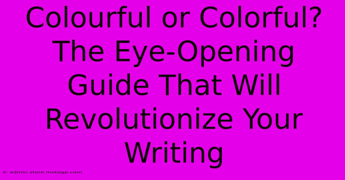 Colourful Or Colorful? The Eye-Opening Guide That Will Revolutionize Your Writing