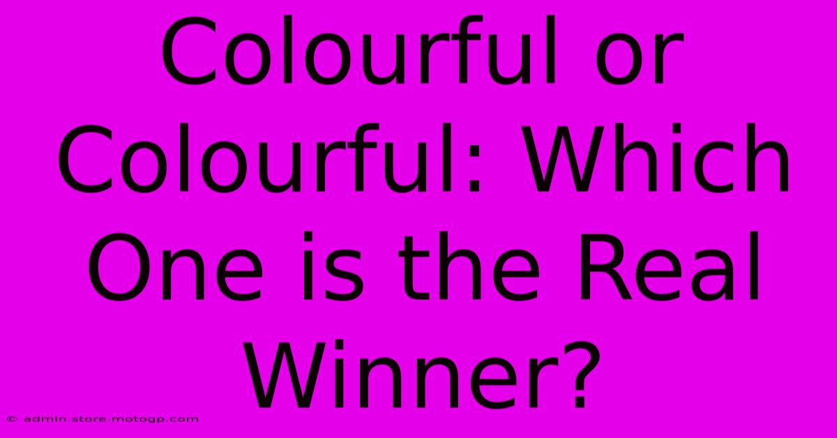 Colourful Or Colourful: Which One Is The Real Winner?