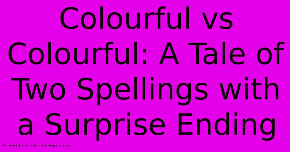 Colourful Vs Colourful: A Tale Of Two Spellings With A Surprise Ending