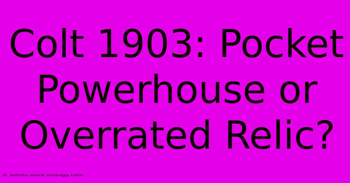 Colt 1903: Pocket Powerhouse Or Overrated Relic?