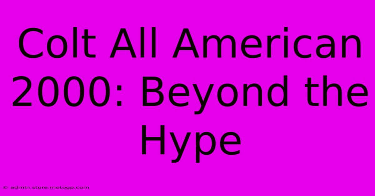 Colt All American 2000: Beyond The Hype