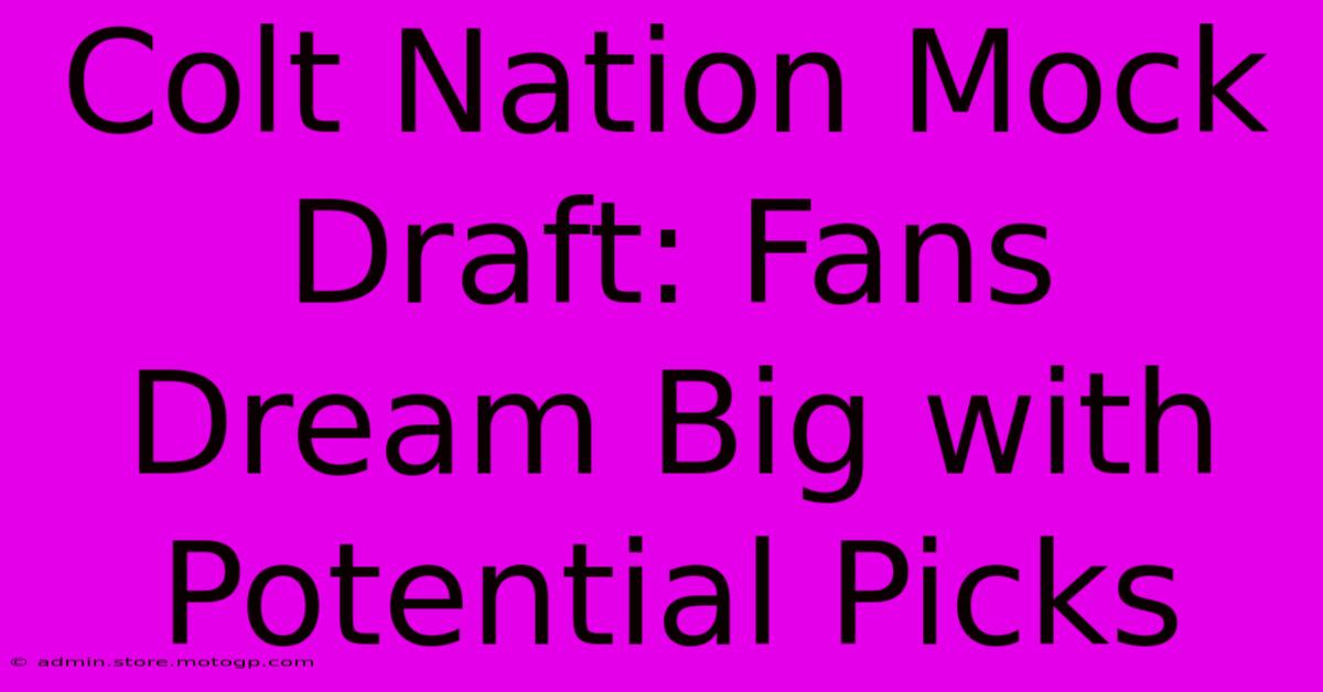 Colt Nation Mock Draft: Fans Dream Big With Potential Picks