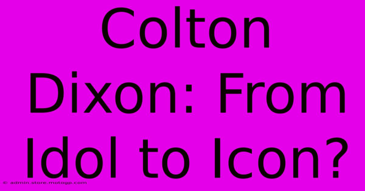 Colton Dixon: From Idol To Icon?