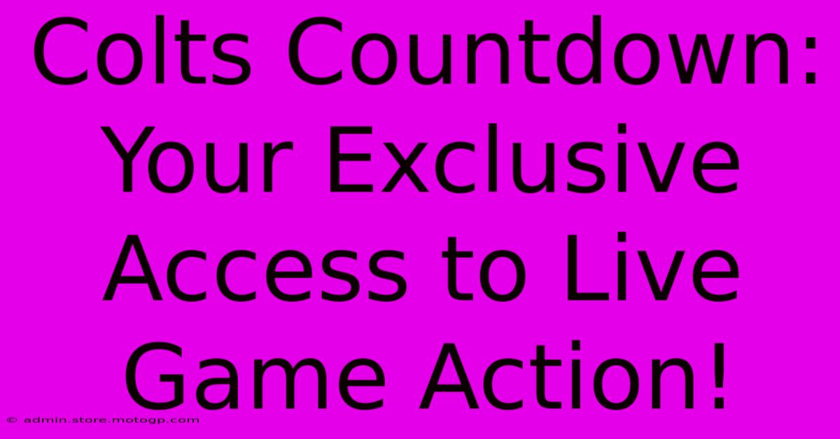 Colts Countdown: Your Exclusive Access To Live Game Action!