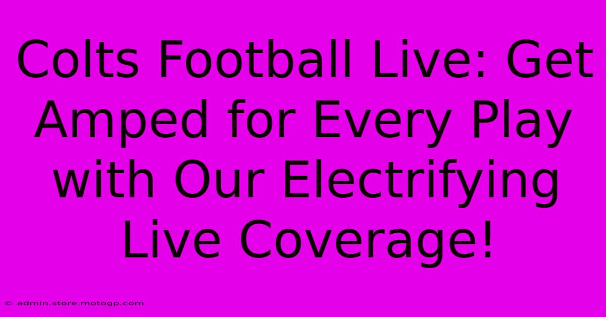 Colts Football Live: Get Amped For Every Play With Our Electrifying Live Coverage!