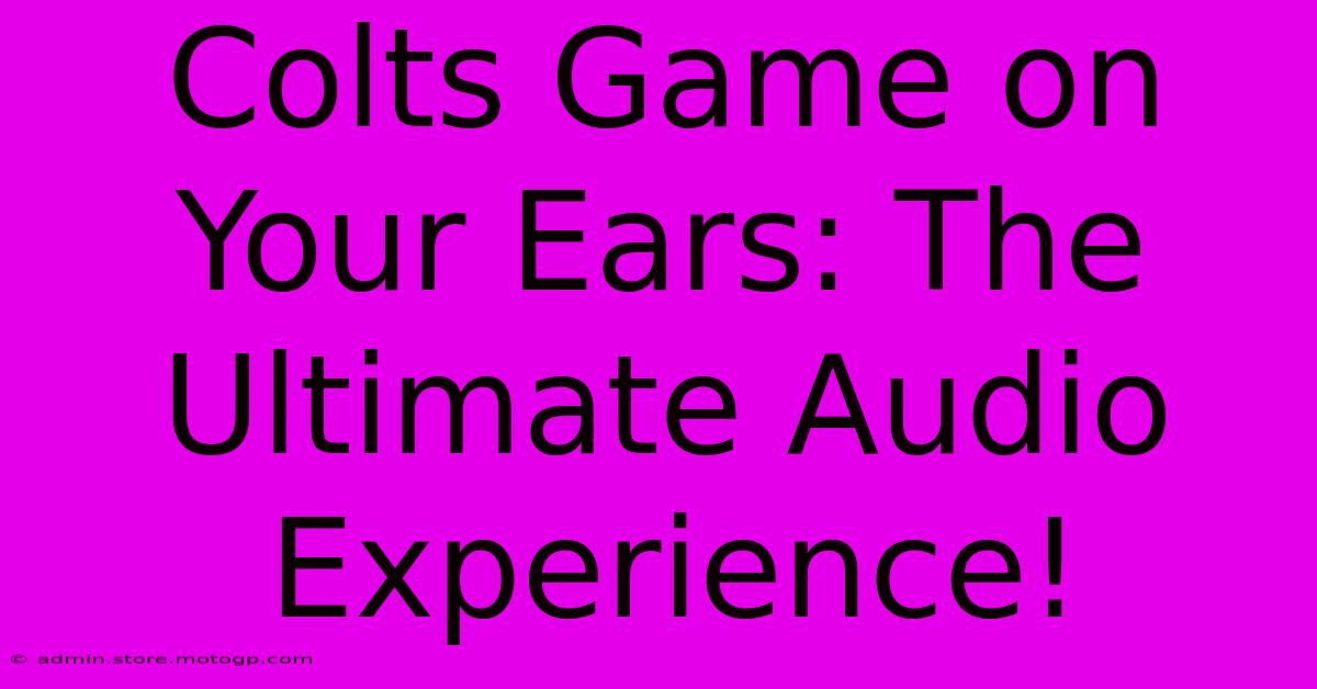 Colts Game On Your Ears: The Ultimate Audio Experience!